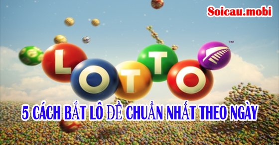 5 cách bắt lô đề theo ngày chuẩn nhất 5 cách bắt lô đề theo ngày chuẩn nhất