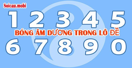 Cách xác định số đề âm dương ngũ hành, bóng dương âm lô đề Cách xác định số đề âm dương ngũ hành, bóng dương âm lô đề