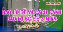 Bao lô đề và cách đánh bao lô số đề 3 miền hiện nay Bao lô đề và cách đánh bao lô số đề 3 miền hiện nay