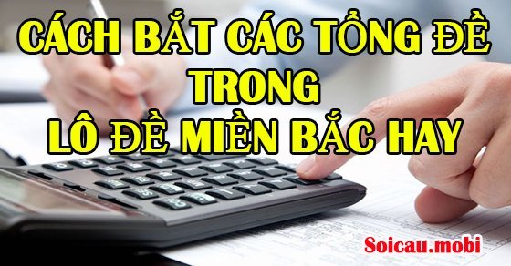 Cách bắt tổng đề miền Bắc hay thông qua bạc nhớ Cách bắt tổng đề miền Bắc hay thông qua bạc nhớ