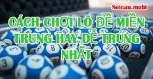 Cách chơi số đề miền Trung, đánh lô đề miền Trung hay dễ trúng nhất Cách chơi số đề miền Trung, đánh lô đề miền Trung hay dễ trúng nhất