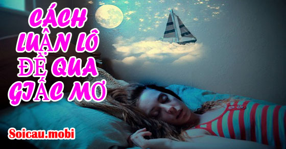 Cách luận lô đề qua giấc mơ chính xác nhất hiện nay Cách luận lô đề qua giấc mơ chính xác nhất hiện nay