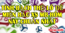 Bạch thủ miền Bắc – Tính bạch thủ lô đề miền Bắc XS MB hôm nay và ngày mai Bạch thủ miền Bắc – Tính bạch thủ lô đề miền Bắc XS MB hôm nay và ngày mai