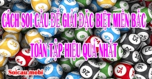 Cách soi cầu đề giải đặc biệt miền bắc toàn tập hiệu quả, chính xác nhất Cách soi cầu đề giải đặc biệt miền bắc toàn tập hiệu quả, chính xác nhất