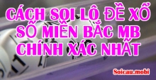 Cách soi lô đề miền Bắc, soi cầu xổ số miền bắc MB chuẩn, chính xác nhất Cách soi lô đề miền Bắc, soi cầu xổ số miền bắc MB chuẩn, chính xác nhất