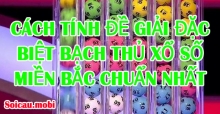 Cách tính cầu đề, cách bắt lô bạch thủ, chạm giải đặc biệt kết quả XSMB 