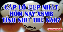 Cặp lô đẹp nhất hôm nay XSMB miền bắc tính như thế nào? Cặp lô đẹp nhất hôm nay XSMB miền bắc tính như thế nào?