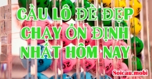 Soi cầu lô đang chạy dài nhất - Tìm cầu lô tô hay ra, chạy đều nhất hôm nay Soi cầu lô đang chạy dài nhất - Tìm cầu lô tô hay ra, chạy đều nhất hôm nay
