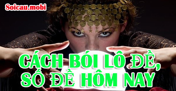 Bình luận lô đề về cách bói lô đề, số đề