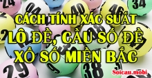 Cách tính xác suất lô đề, cầu số đề xổ số miền bắc chính xác nhất Cách tính xác suất lô đề, cầu số đề xổ số miền bắc chính xác nhất