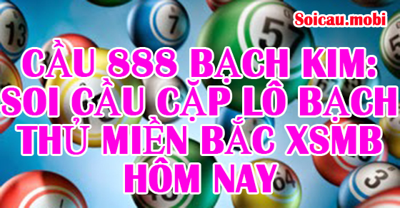 Soi cầu cặp lô bạch thủ miền bắc XSMB hôm nay Soi cầu cặp lô bạch thủ miền bắc XSMB hôm nay