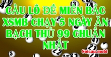Cầu lô miền bắc đang chạy 5 ngày đều nhất - Soi cầu 99 lô XSMB hôm nay Cầu lô miền bắc đang chạy 5 ngày đều nhất - Soi cầu 99 lô XSMB hôm nay