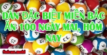 Dàn đặc biệt miền bắc ăn 100 ngày mai, hôm nay đẹp chuẩn nhất Dàn đặc biệt miền bắc ăn 100 ngày mai, hôm nay đẹp chuẩn nhất
