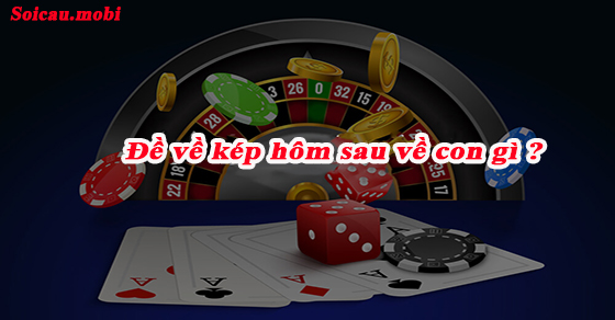 Đề về kép hôm sau đánh con gì và đề kép bao nhiêu ngày chưa về Đề về kép hôm sau đánh con gì và đề kép bao nhiêu ngày chưa về