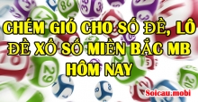 Chém gió cho số đề, lô đề xổ số miền bắc Mb hôm nay Chém gió cho số đề, lô đề xổ số miền bắc Mb hôm nay
