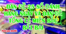 Dàn đề 25 số đánh hàng ngày và dàn đề tổng lẻ miền bắc bất bại Dàn đề 25 số đánh hàng ngày và dàn đề tổng lẻ miền bắc bất bại