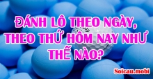 Đánh lô theo ngày, theo thứ hôm nay như thế nào? Đánh lô theo ngày, theo thứ hôm nay như thế nào?