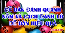 Đề dàn đánh quanh năm và cách đánh lô đề dàn hiệu quả hàng ngày Đề dàn đánh quanh năm và cách đánh lô đề dàn hiệu quả hàng ngày