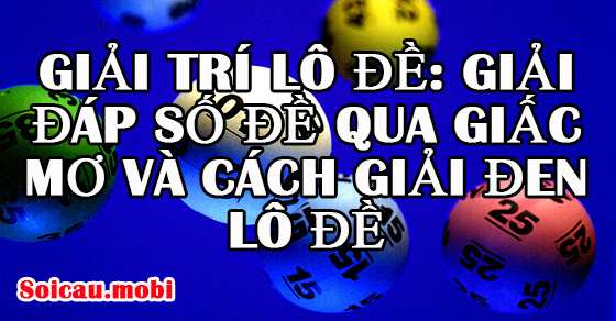 Giải trí lô đề: Giải đáp số đề qua giấc mơ  Giải trí lô đề: Giải đáp số đề qua giấc mơ