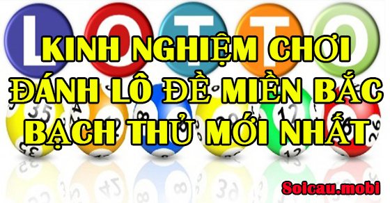 Kinh nghiệm chơi đánh lô đề miền bắc bạch thủ mới nhất Kinh nghiệm chơi đánh lô đề miền bắc bạch thủ mới nhất