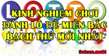 Kinh nghiệm chơi đánh lô đề miền bắc bạch thủ mới nhất Kinh nghiệm chơi đánh lô đề miền bắc bạch thủ mới nhất