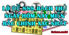 Lô đề 888 bạch thủ ngày hôm nay miền bắc chính xác nhất Lô đề 888 bạch thủ ngày hôm nay miền bắc chính xác nhất