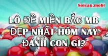 Lô đề miền bắc Mb đẹp nhất hôm nay đánh con gì? Lô đề miền bắc Mb đẹp nhất hôm nay đánh con gì?