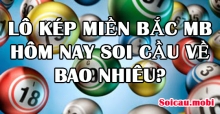 Lô kép miền bắc Mb hôm nay soi cầu về bao nhiêu? Lô kép miền bắc Mb hôm nay soi cầu về bao nhiêu?
