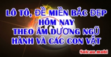 Lô tô, đề miền bắc đẹp hôm nay theo âm dương ngũ hành và các con vật Lô tô, đề miền bắc đẹp hôm nay theo âm dương ngũ hành và các con vật