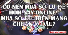 Có nên mua số lô đề hôm nay online và mua số đề trên mạng chuẩn ở đâu?