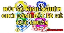 Một số kinh nghiệm chơi đánh bắt lô đề cực chuẩn Một số kinh nghiệm chơi đánh bắt lô đề cực chuẩn