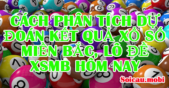 Cách dự đoán kết quả xổ số miền bắc hôm nay Cách dự đoán kết quả xổ số miền bắc hôm nay