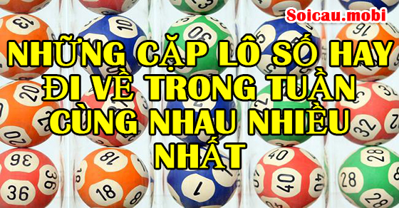 Những cặp lô số hay về nhiều nhất trong tuần Những cặp lô số hay về nhiều nhất trong tuần