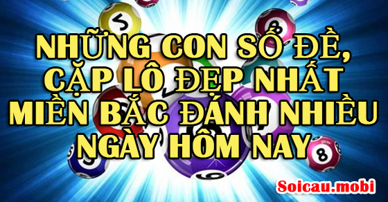 Những con số đề, cặp lô đẹp nhất miền bắc hôm nay Những con số đề, cặp lô đẹp nhất miền bắc hôm nay