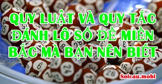Quy luật và quy tắc đánh lô số đề miền bắc Quy luật và quy tắc đánh lô số đề miền bắc