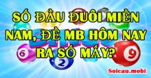 Số đầu đuôi miền nam, đề Mb hôm nay ra số mấy?