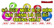 Số đẹp miền bắc hôm nay đánh lô đề dễ trúng nhất
