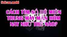 Tính số đề miền trung may mắn hôm nay cực chuẩn thế nào? Tính số đề miền trung may mắn hôm nay cực chuẩn thế nào?