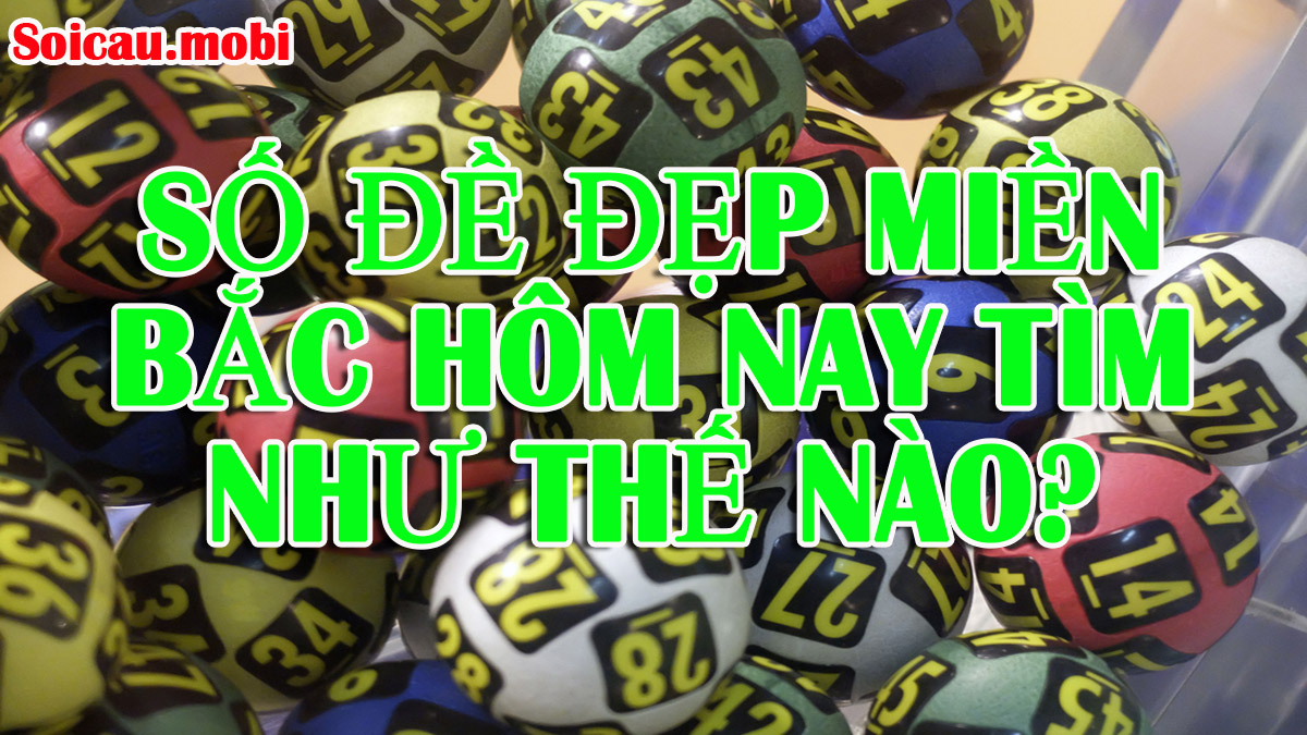 Cách tìm số đề đẹp miền bắc hôm nay Cách tìm số đề đẹp miền bắc hôm nay
