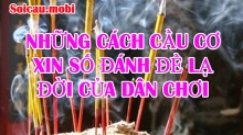 Muôn kiểu cách cầu cơ xin số đánh đề lạ đời của dân chơi Muôn kiểu cách cầu cơ xin số đánh đề lạ đời của dân chơi