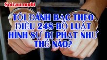 Điều 248 bộ luật hình sự về tội đánh bạc, ghi lô đề bị phạt như thề nào? Điều 248 bộ luật hình sự về tội đánh bạc, ghi lô đề bị phạt như thề nào?
