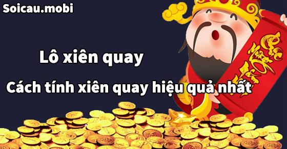 Cách tính xiên quay chính xác nhất từ các lô thủ Cách tính xiên quay chính xác nhất từ các lô thủ