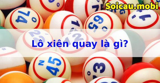 Lô xiên quay là gì? Cách đánh lô xiên quay hiệu quả Lô xiên quay là gì? Cách đánh lô xiên quay hiệu quả