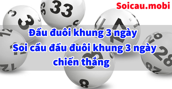 Cách soi cầu đầu đuôi khung 3 ngày chính xác nhất Cách soi cầu đầu đuôi khung 3 ngày chính xác nhất